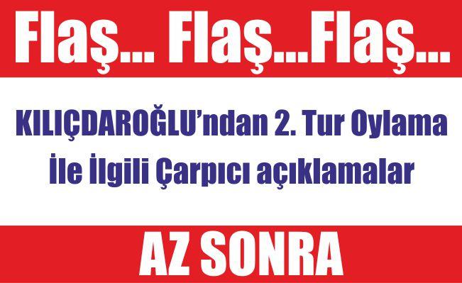 Kılıçdaroğlu’ndan Çarpıcı açıklamalar