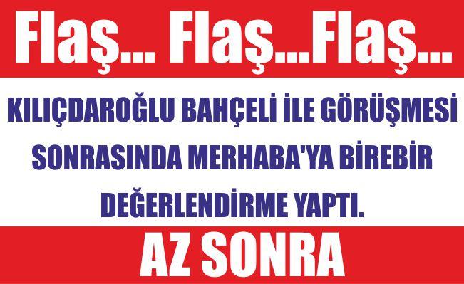 Kılıçdaroğlu’ndan Merhaba’ya özel açıklamalar