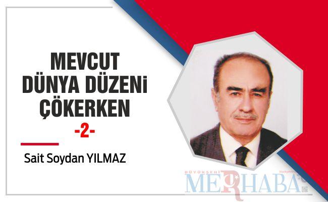 Mevcut Dünya Düzeni Çökerken -2-