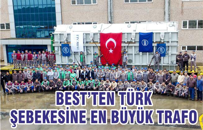 BEST’ten Türk Şebekesine En Büyük Trafo