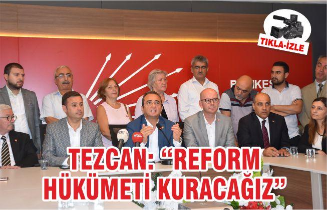Tezcan: Reform hükümeti kuracağız