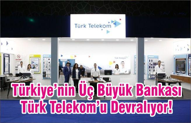 Türkiye’nin Üç Büyük Bankası Türk Telekom’u Devralıyor!