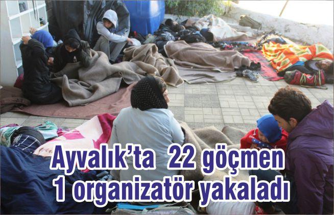 Ayvalık’ta 22 göçmen 1 organizatör yakaladı