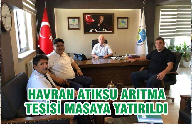 HAVRAN ATIKSU ARITMA TESİSİ MASAYA YATIRILDI