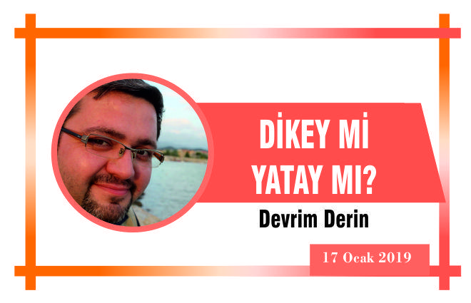 DİKEY Mİ YATAY MI?