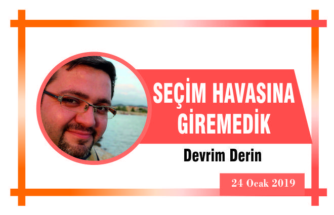 SEÇİM HAVASINA GİREMEDİK