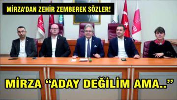 MİRZA “GENEL MERKEZ KENDİ KRİTERLERİNE UYMADI”
