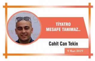 TİYATRO MESAFE TANIMAZ..