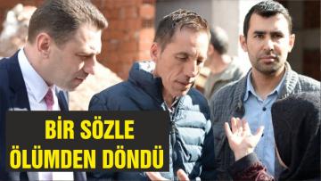 BİR SÖZLE ÖLÜMDEN DÖNDÜ