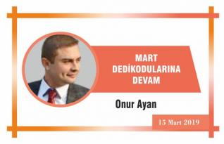 MART DEDİKODULARINA DEVAM