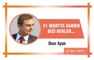 31 MARTTA SANDIK BİZİ BEKLER…