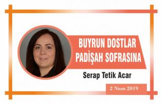 BUYRUN DOSTLAR PADİŞAH SOFRASINA