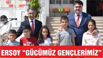 ERSOY “VAZGEÇİLMEZ GÜCÜMÜZ GENÇLERİMİZ”