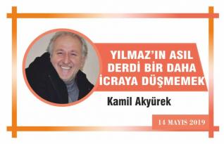 YILMAZ’IN ASIL DERDİ BİR DAHA İCRAYA DÜŞMEMEK