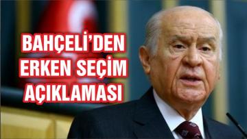 BAHÇELİ’DEN ERKEN SEÇİM AÇIKLAMASI