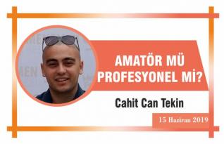Amatör mü Profesyonel mi ?
