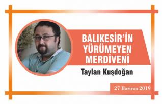 BALIKESİR’İN YÜRÜMEYEN MERDİVENİ