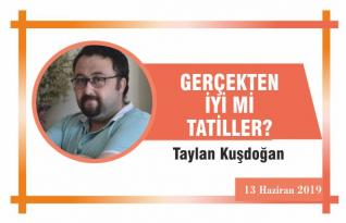 GERÇEKTEN İYİ Mİ TATİLLER?