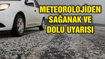 Meteoroloji’den sağanak ve dolu uyarısı