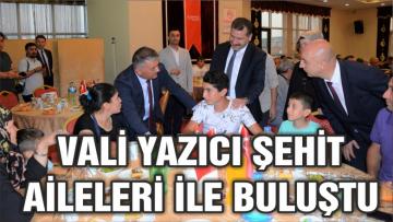 VALİ YAZICI ŞEHİT AİLELERİ İLE BULUŞTU