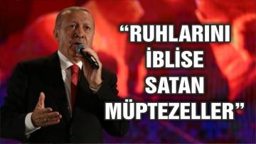 Erdoğan: Ruhlarını iblise satan müptezeller