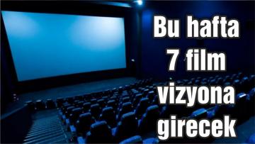 Bu hafta 7 film vizyona girecek
