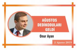 AĞUSTOS DEDİKODULARI GELDİ