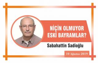 NİÇİN OLMUYOR ESKİ BAYRAMLAR?