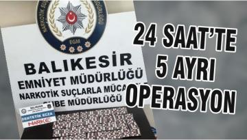 24 SAAT’TE 5 AYRI OPERASYON