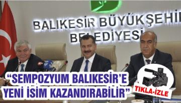“SEMPOZYUM BALIKESİR’E YENİ İSİM KAZANDIRABİLİR”