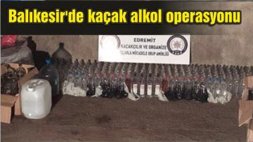 Balıkesir’de kaçak alkol operasyonu