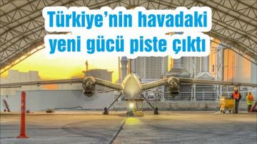 Türkiye’nin havadaki yeni gücü piste çıktı