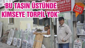 ‘BU TAŞIN ÜSTÜNDE KİMSEYE TORPİL YOK’