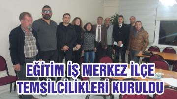EĞİTİM İŞ MERKEZ İLÇE TEMSİLCİLİKLERİ KURULDU