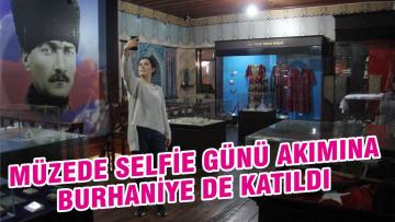 MÜZEDE SELFİE GÜNÜ AKIMINA BURHANİYE DE KATILDI