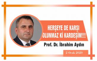 Herşeye de karşı olunmaz ki kardeşim!!!