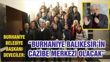 “BURHANİYE BALIKESİR’İN CAZİBE MERKEZİ OLACAK”