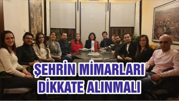 ŞEHRİN MİMARLARI DİKKATE ALINMALI
