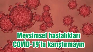 Mevsimsel hastalıkları COVİD-19’la karıştırmayın