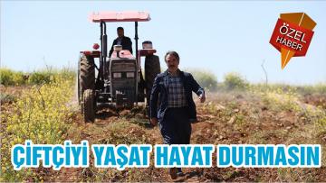 ÇİFTÇİYİ YAŞAT HAYAT DURMASIN