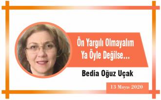 Ön Yargılı Olmayalım Ya Öyle Değilse…