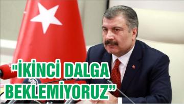 “İKİNCİ DALGA BEKLEMİYORUZ”