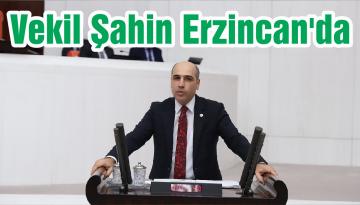 Vekil Şahin Erzincan’da