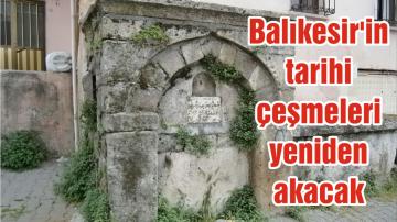 Balıkesir’in tarihi çeşmeleri yeniden akacak