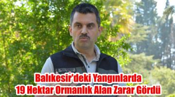 Balıkesir’deki Yangınlarda 19 Hektar Ormanlık Alan Zarar Gördü