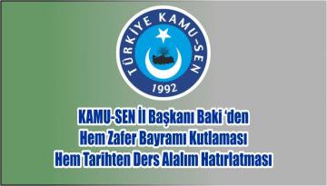 KAMU-SEN İl Başkanı Baki‘den Hem Zafer Bayramı Kutlaması Hem Tarihten Ders Alalım Hatırlatması