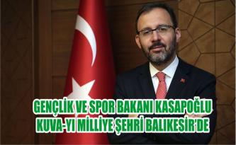 GENÇLİK VE SPOR BAKANI KASAPOĞLU KUVA-YI MİLLİYE ŞEHRİ BALIKESİR’DE