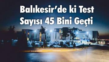 Balıkesir’de ki Test Sayısı 45 Bini Geçti