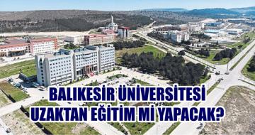 BALIKESİR ÜNİVERSİTESİ UZAKTAN EĞİTİM Mİ YAPACAK?