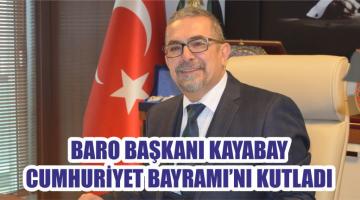 BARO BAŞKANI KAYABAY CUMHURİYET BAYRAMI’NI KUTLADI